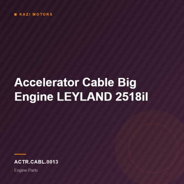 Accelerator Cable Big Engine LEYLAND 2518il