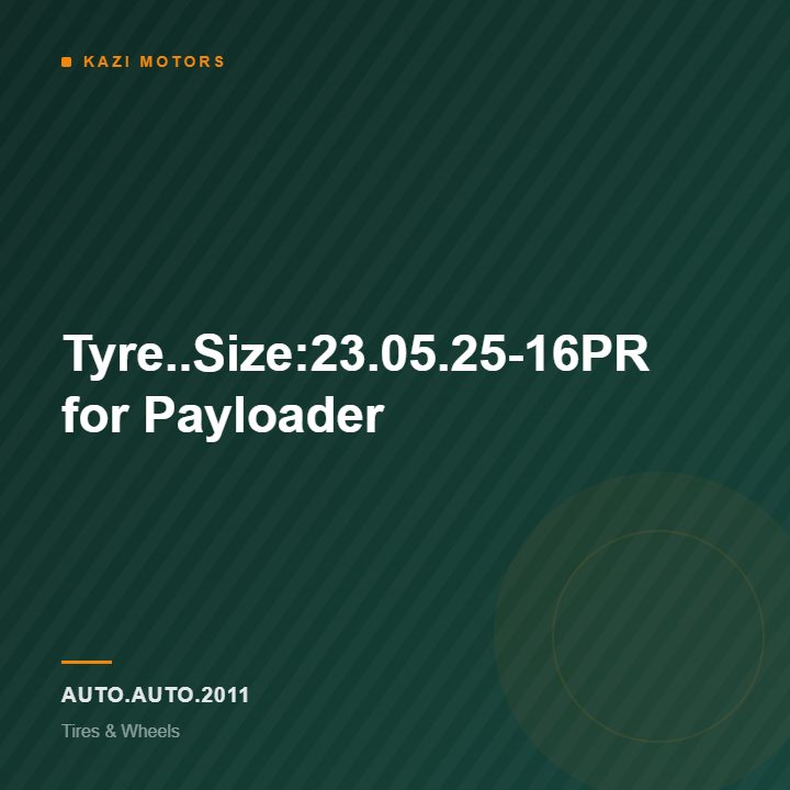 Tyre..Size:23.05.25-16PR for Payloader
