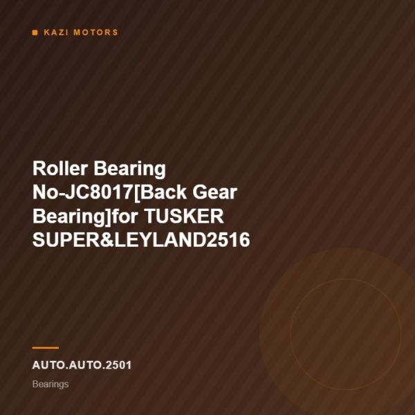 Roller Bearing No-JC8017[Back Gear Bearing]for TUSKER SUPER&LEYLAND2516