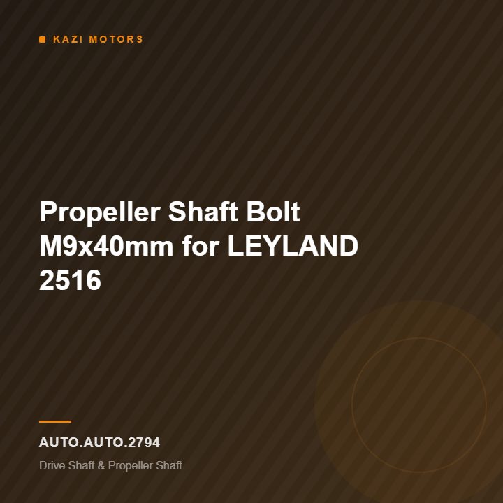 Propeller Shaft Bolt M9x40mm for LEYLAND 2516