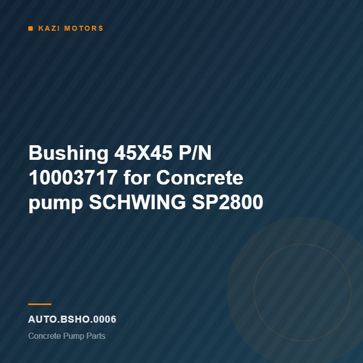 Bushing 45X45 P/N 10003717 for Concrete pump SCHWING SP2800