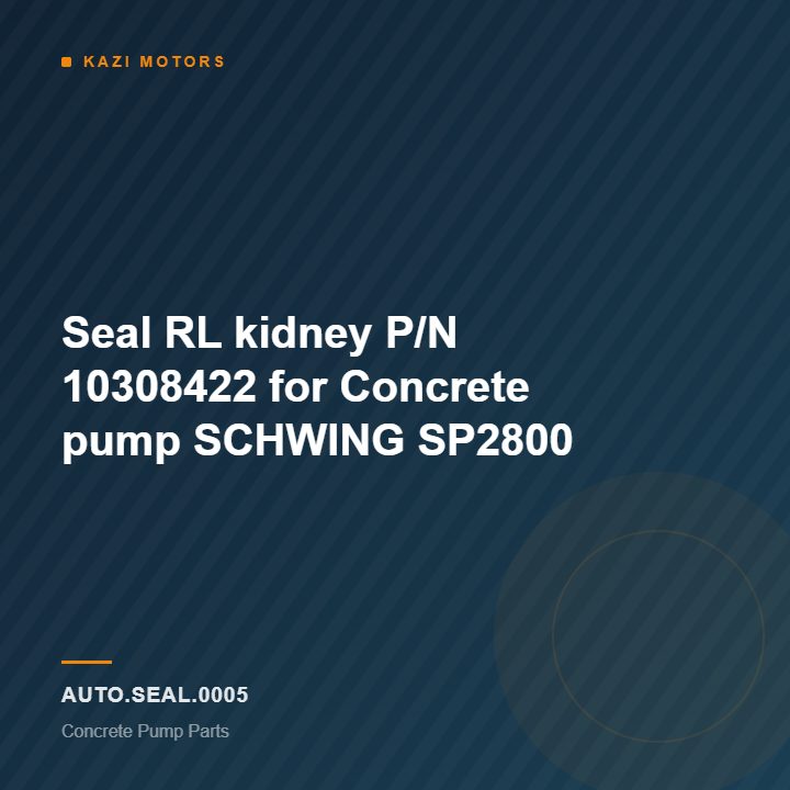 Seal RL kidney P/N 10308422 for Concrete pump SCHWING SP2800