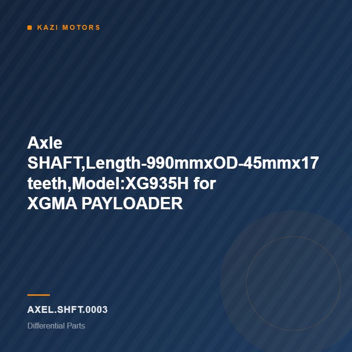 Axle SHAFT,Length-990mmxOD-45mmx17 teeth,Model:XG935H for XGMA PAYLOADER