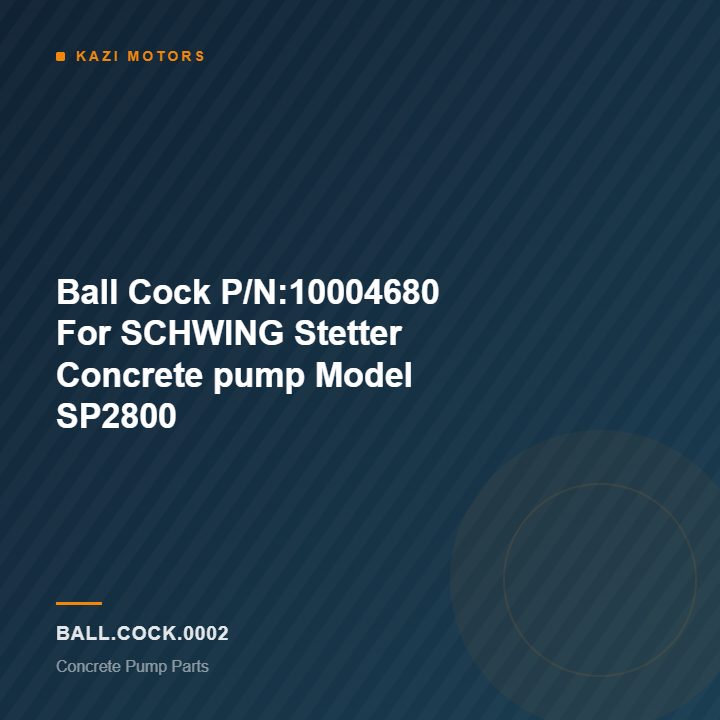 Ball Cock P/N:10004680  For SCHWING Stetter Concrete pump Model SP2800