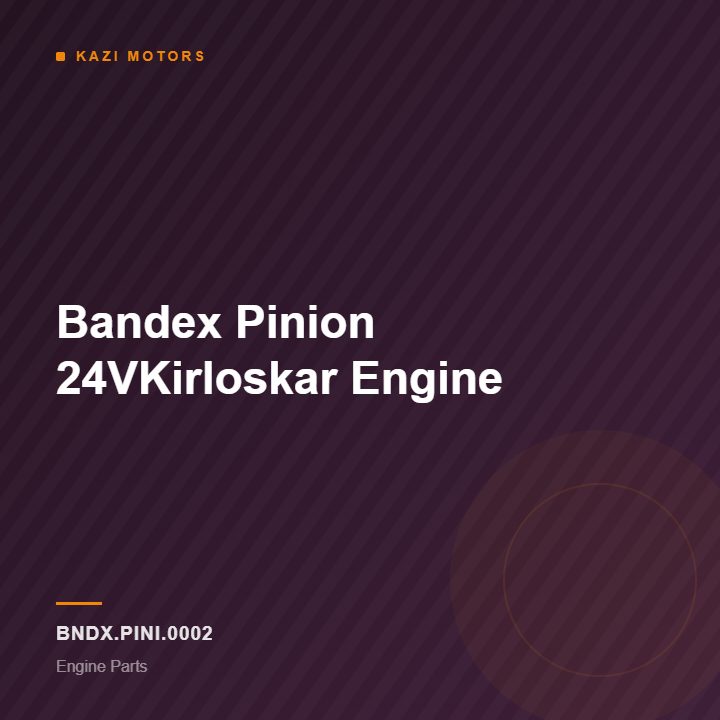 Bandex Pinion 24VKirloskar Engine