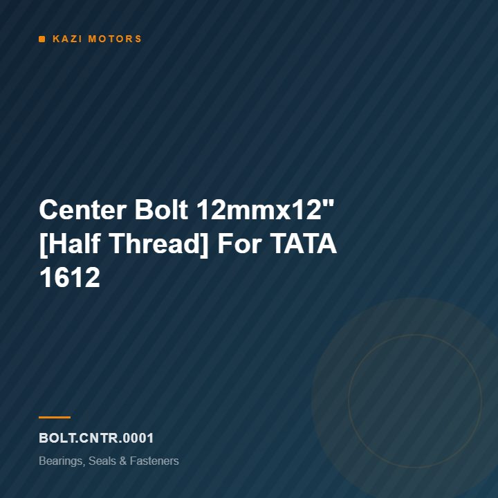 Center Bolt 12mmx12″ [Half Thread] For TATA 1612