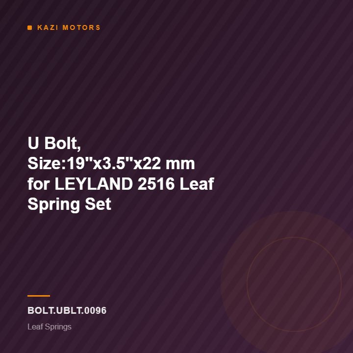 U Bolt, Size:19”x3.5”x22 mm for LEYLAND 2516 Leaf Spring Set