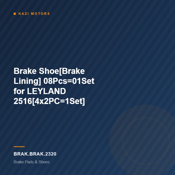 Brake Shoe[Brake Lining] 08Pcs=01Set for LEYLAND 2516[4x2PC=1Set]