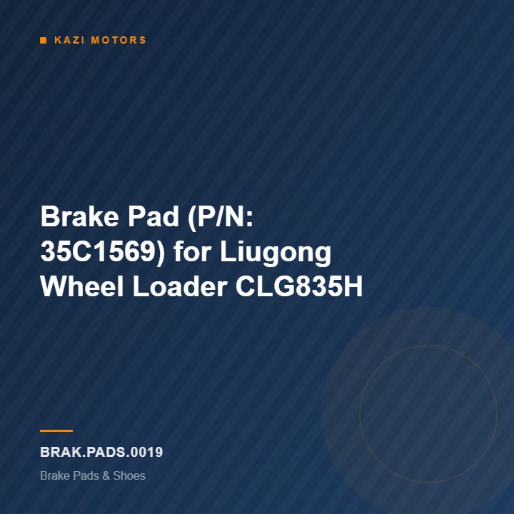Brake Pad (P/N: 35C1569) for Liugong Wheel Loader CLG835H
