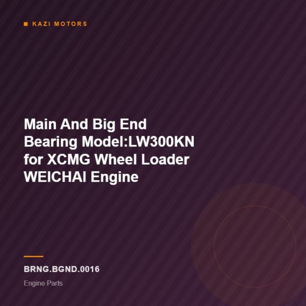 Main And Big End Bearing Model:LW300KN for XCMG Wheel Loader WEICHAI Engine