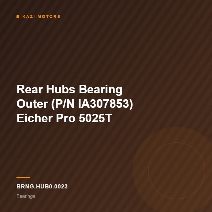 Rear Hubs Bearing Outer (P/N IA307853) Eicher Pro 5025T