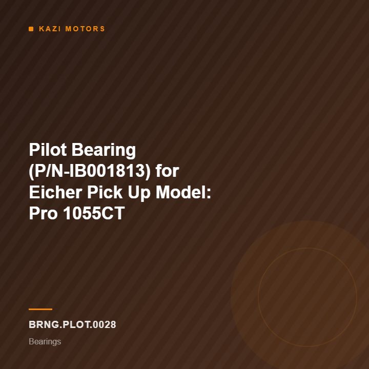 Pilot Bearing (P/N-IB001813) for Eicher Pick Up Model: Pro 1055CT