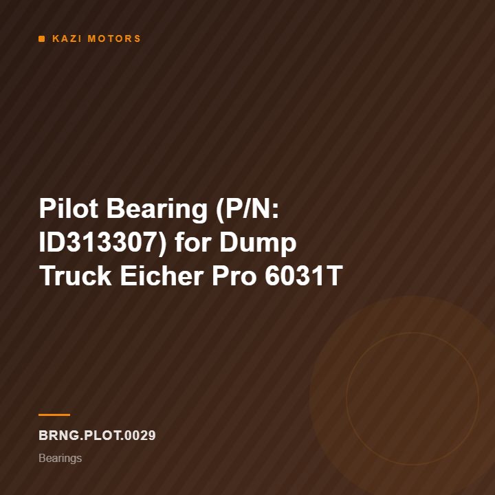 Pilot Bearing (P/N: ID313307) for Dump Truck Eicher Pro 6031T