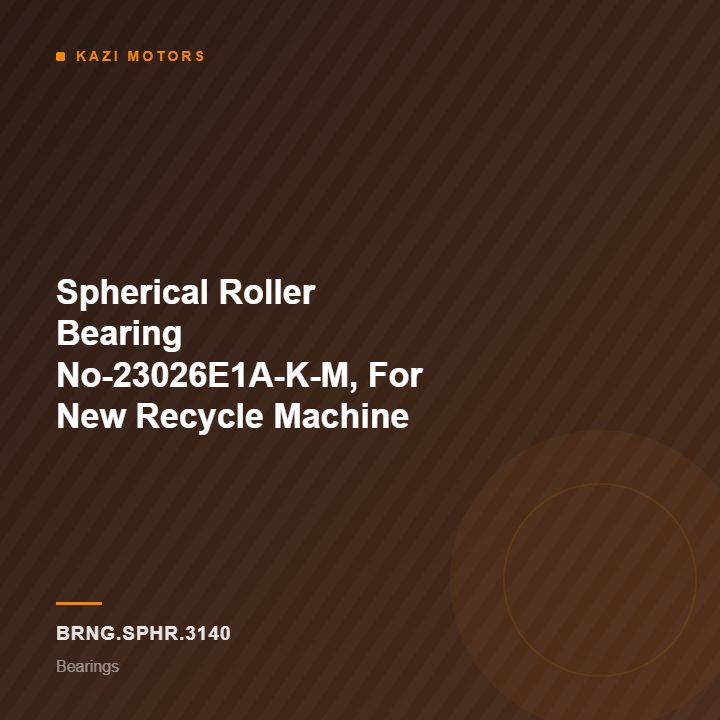 km-brng-sphr-3140 Spherical Roller Bearing No-23026E1A-K-M, For New Recycle Machine