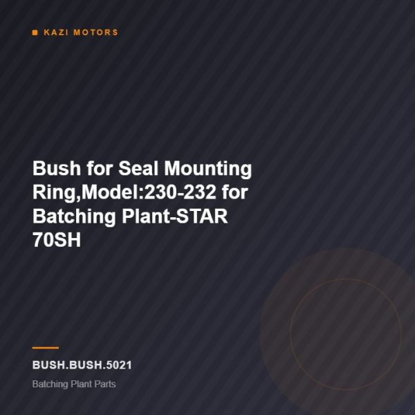 Bush for Seal Mounting Ring,Model:230-232 for Batching Plant-STAR 70SH