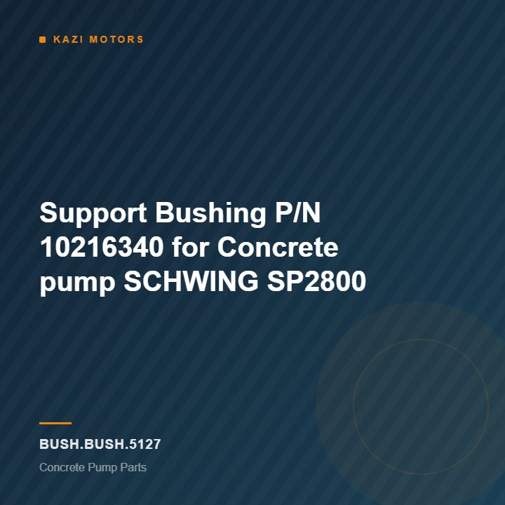 Support Bushing P/N 10216340 for Concrete pump SCHWING SP2800