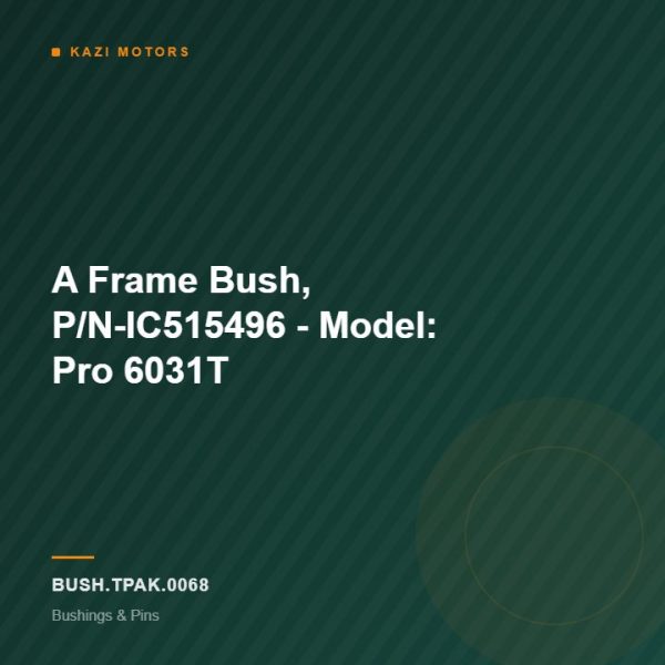 A Frame Bush, P/N-IC515496 – Model: Pro 6031T