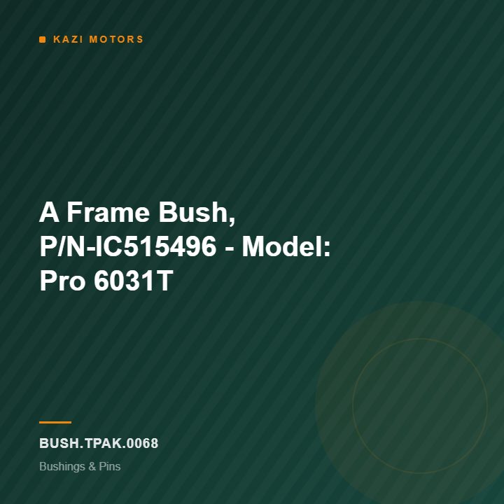 A Frame Bush, P/N-IC515496 – Model: Pro 6031T