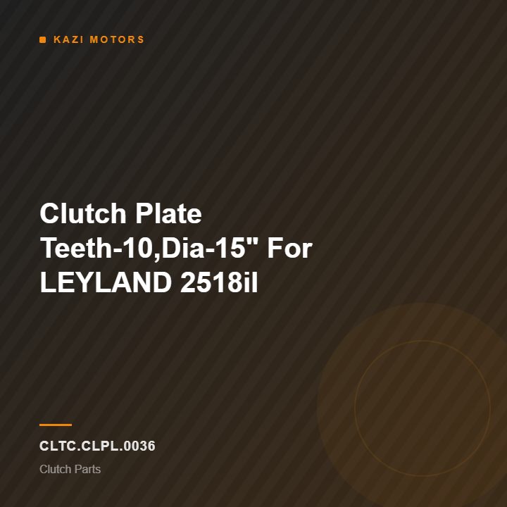 Clutch Plate Teeth-10,Dia-15″ For LEYLAND 2518il