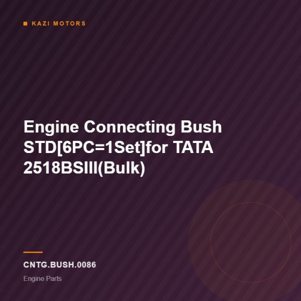Engine Connecting Bush STD[6PC=1Set]for TATA 2518BSIII(Bulk)
