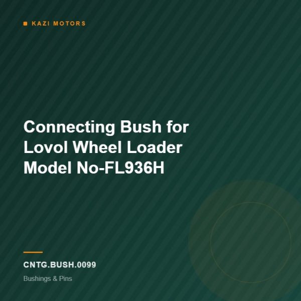Connecting Bush for Lovol Wheel Loader Model No-FL936H