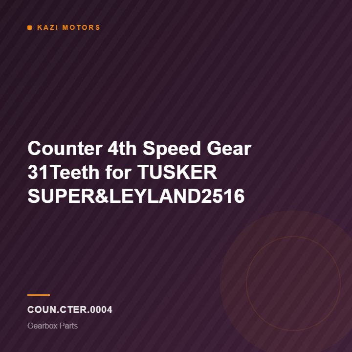 Counter 4th Speed Gear 31Teeth for TUSKER SUPER&LEYLAND2516