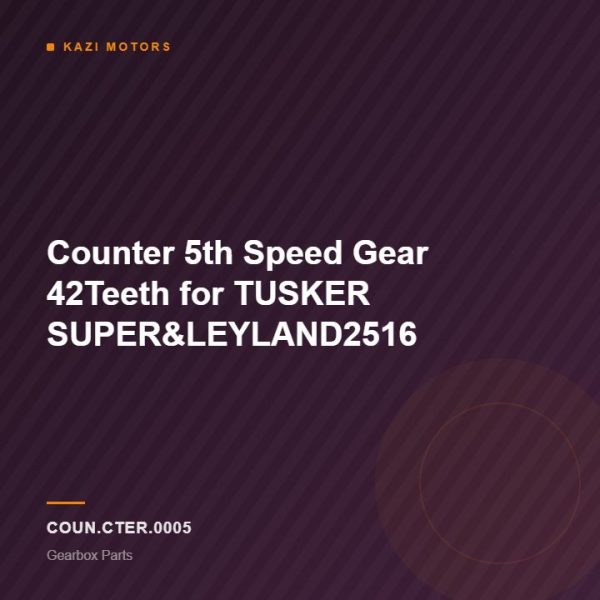 Counter 5th Speed Gear 42Teeth for TUSKER SUPER&LEYLAND2516