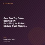 Gear Box Top Cover Beaing (P/N: ID-315711) for Eicher Mixture Truck Model: Pro 5025T