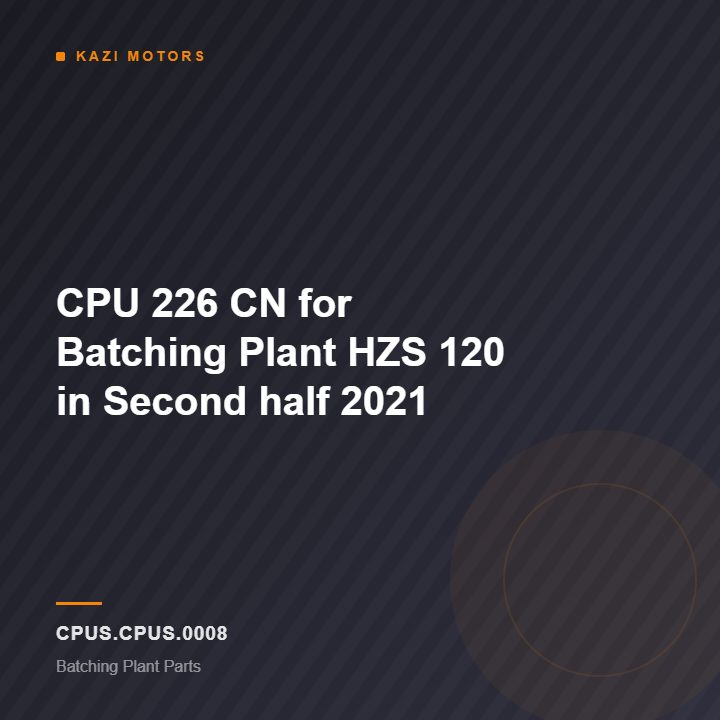 CPU 226 CN for Batching Plant HZS 120 in Second half 2021
