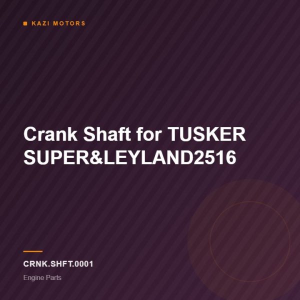 Crank Shaft for TUSKER SUPER&LEYLAND2516