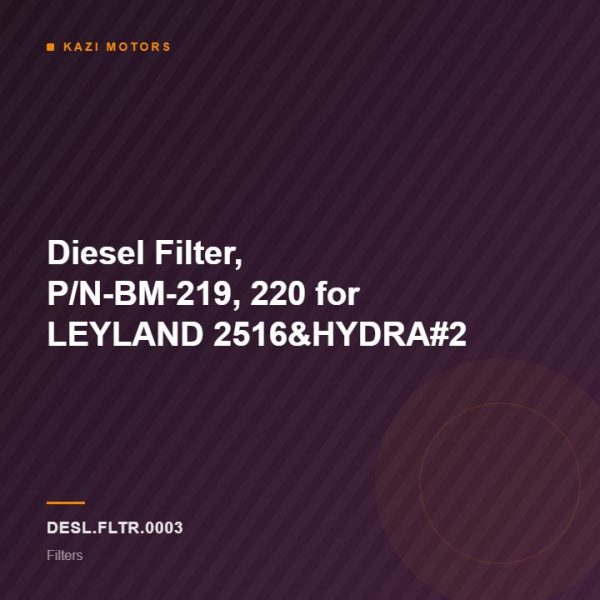 Diesel Filter, P/N-BM-219, 220 for LEYLAND 2516&HYDRA#2