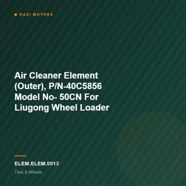 Air Cleaner Element (Outer), P/N-40C5856 Model No- 50CN For Liugong Wheel Loader