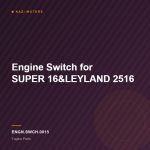 Engine Switch for SUPER 16&LEYLAND 2516