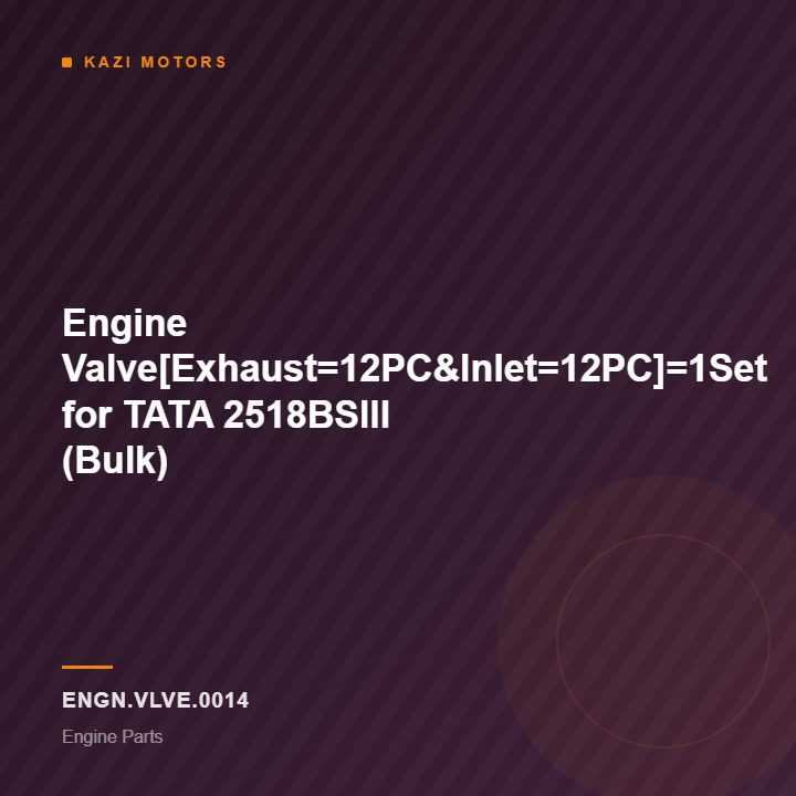 Engine Valve[Exhaust=12PC&Inlet=12PC]=1Set for TATA 2518BSIII (Bulk)