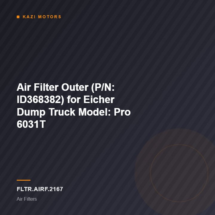 Air Filter Outer (P/N: ID368382) for Eicher Dump Truck Model: Pro 6031T