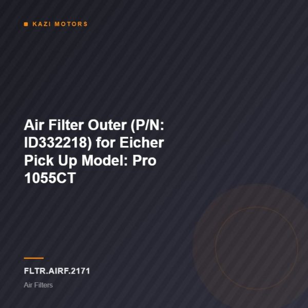 Air Filter Outer (P/N: ID332218) for Eicher Pick Up Model: Pro 1055CT
