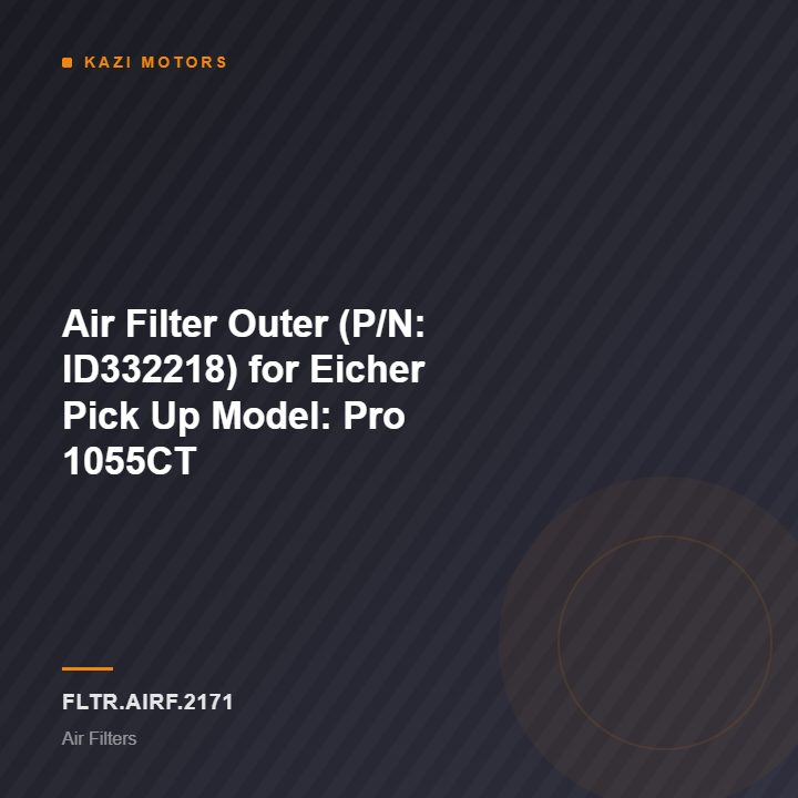 Air Filter Outer (P/N: ID332218) for Eicher Pick Up Model: Pro 1055CT