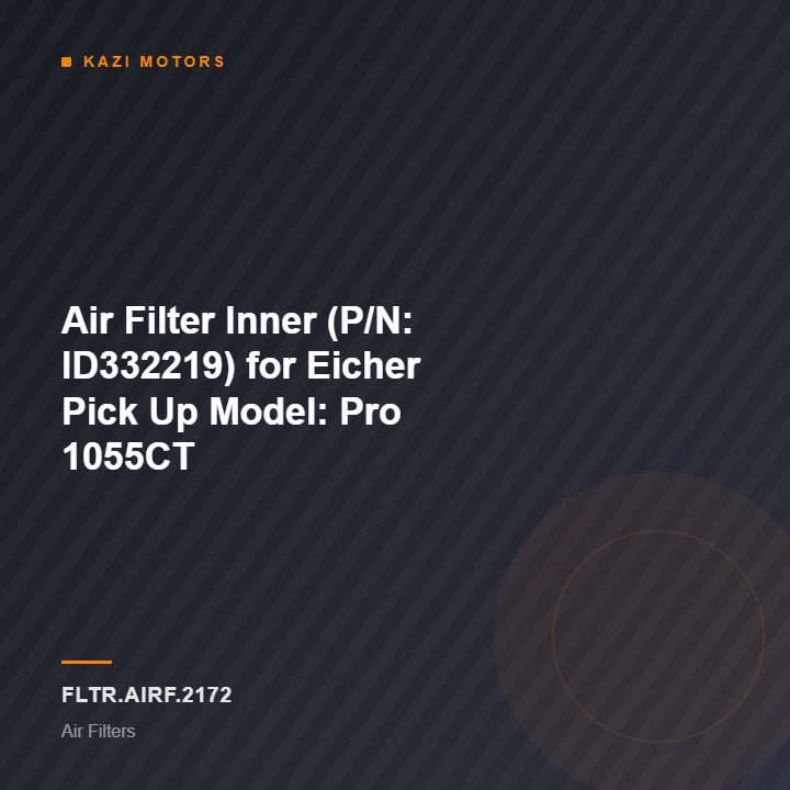 Air Filter Inner (P/N: ID332219) for Eicher Pick Up Model: Pro 1055CT