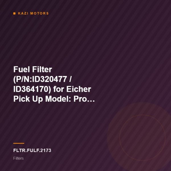 Fuel Filter (P/N:ID320477 / ID364170) for Eicher Pick Up Model: Pro 1055CT