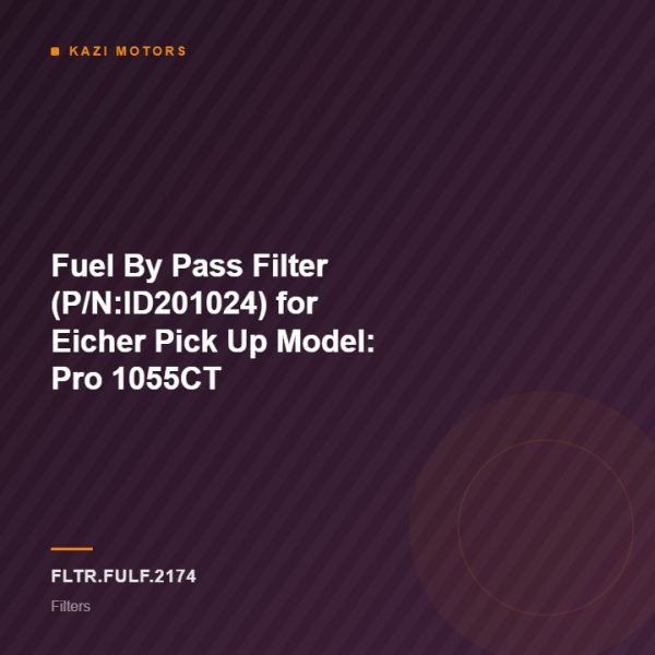Fuel By Pass Filter (P/N:ID201024) for Eicher Pick Up Model: Pro 1055CT