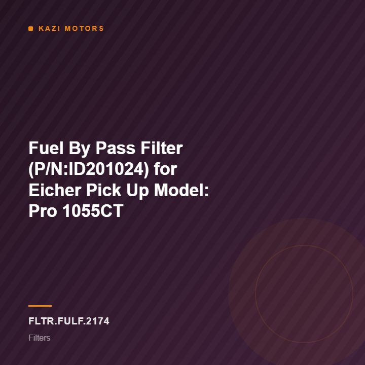 Fuel By Pass Filter (P/N:ID201024) for Eicher Pick Up Model: Pro 1055CT