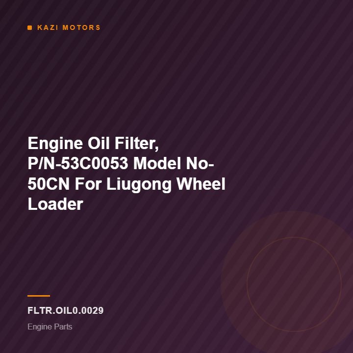 Engine Oil Filter, P/N-53C0053 Model No- 50CN  For Liugong Wheel Loader