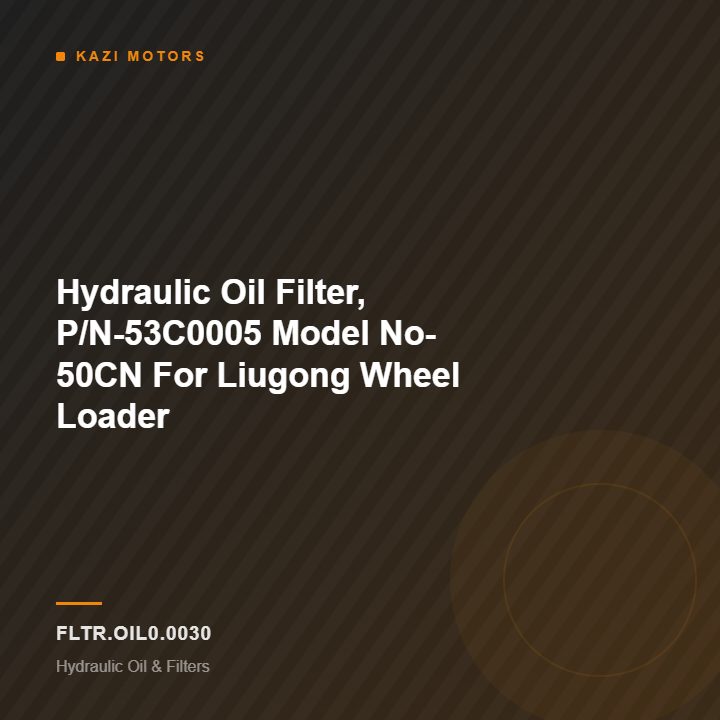 Hydraulic Oil Filter, P/N-53C0005 Model No- 50CN  For Liugong Wheel Loader