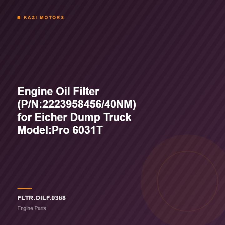 Engine Oil Filter (P/N:2223958456/40NM) for Eicher Dump Truck Model:Pro 6031T