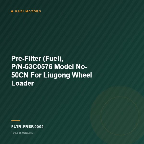 Pre-Filter (Fuel), P/N-53C0576  Model No- 50CN For Liugong Wheel Loader