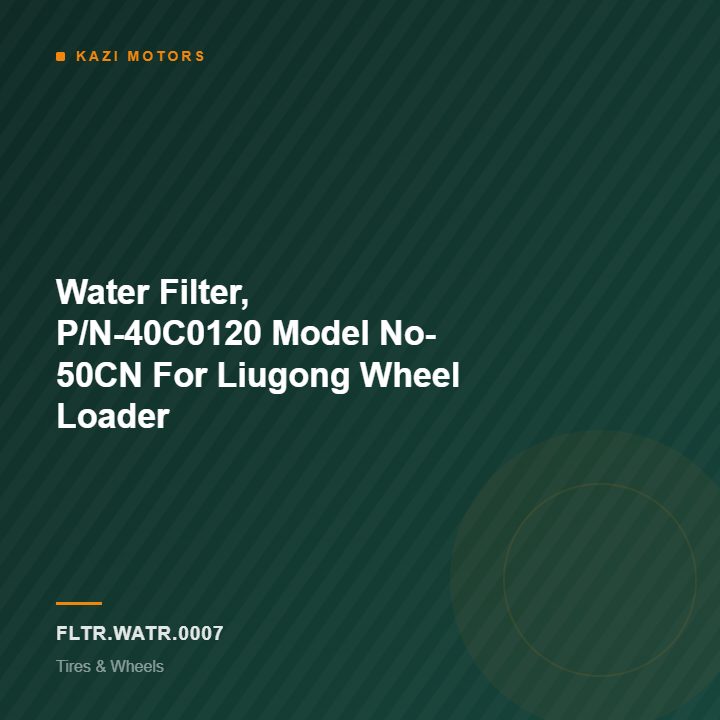 Water Filter, P/N-40C0120  Model No- 50CN For Liugong Wheel Loader