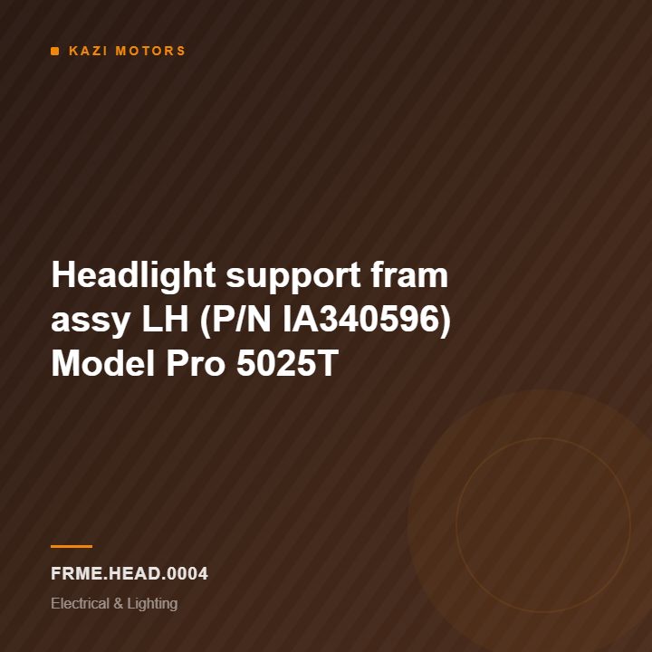 Headlight support fram assy LH (P/N IA340596) Model Pro 5025T
