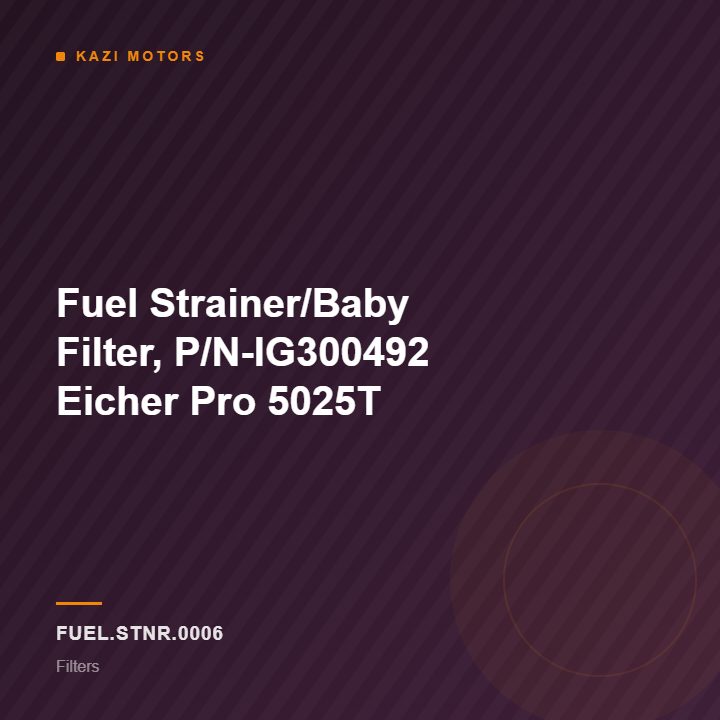 Fuel Strainer/Baby Filter, P/N-IG300492 Eicher Pro 5025T