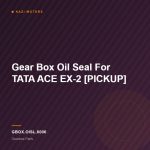 Gear Box Oil Seal For TATA ACE EX-2 [PICKUP]