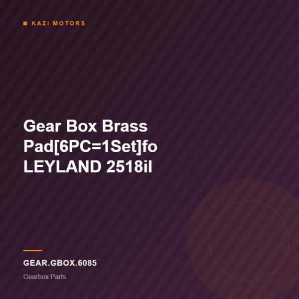 Gear Box Brass Pad[6PC=1Set]fo LEYLAND 2518il